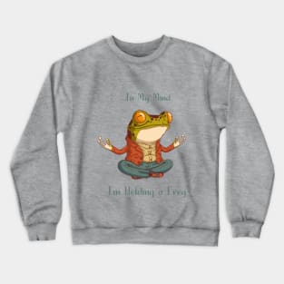 Frog in my mind - im holding a frog Crewneck Sweatshirt